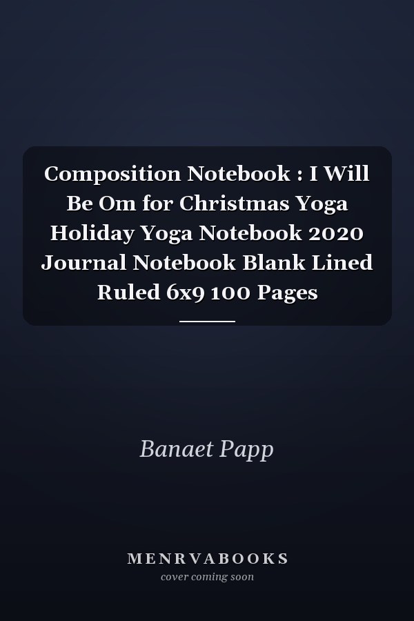 Composition Notebook: I Will Be Om for Christmas Yoga