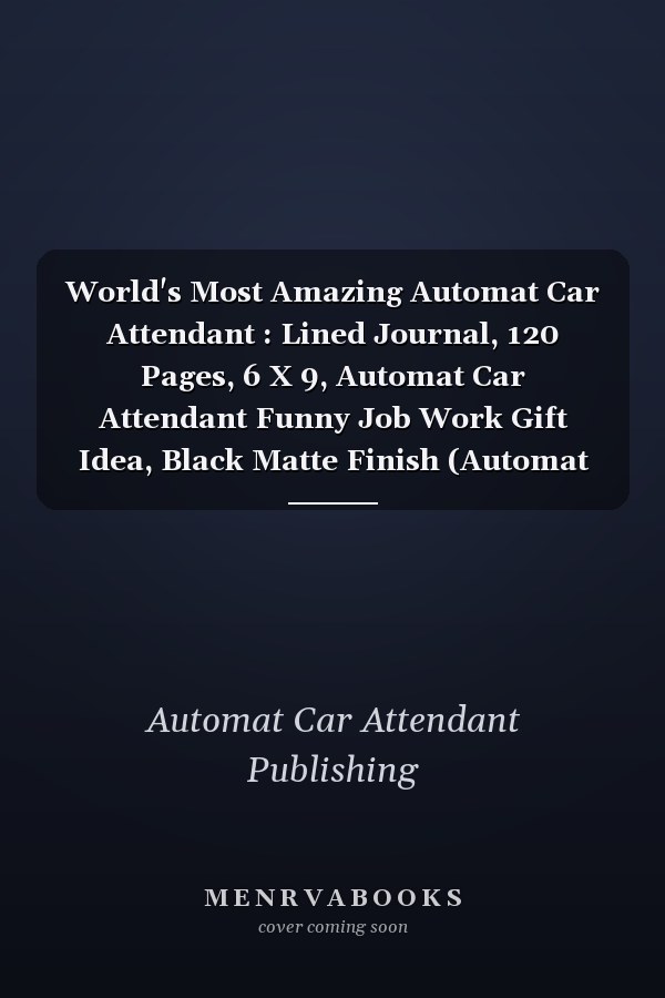 World's Most Amazing Automat Car Attendant : Lined Journal, 120 Pages, 6 X 9, Automat Car Attendant Funny Job Work Gift Idea, Black Matte Finish (Automat Car Attendant Journal)
