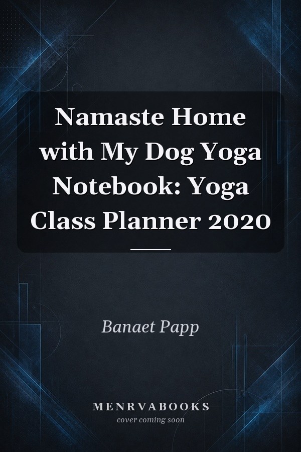 Namaste Home with My Dog Yoga Notebook: Yoga Class Planner 2020