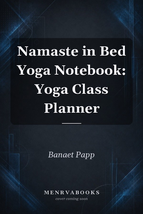Namaste in Bed Yoga Notebook: Yoga Class Planner