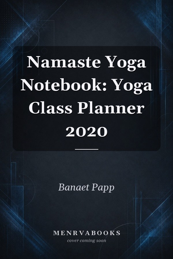 Namaste Yoga Notebook: Yoga Class Planner 2020