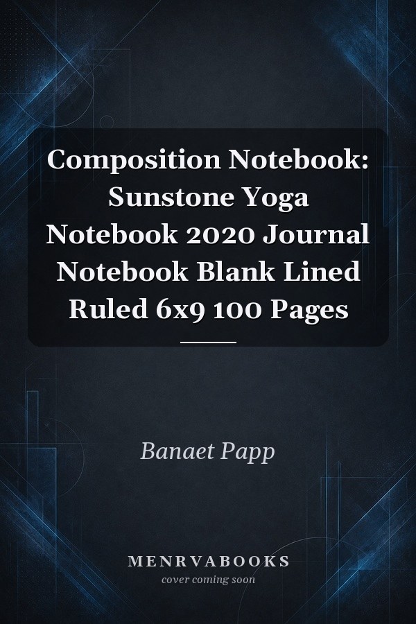 Composition Notebook: Sunstone Yoga Notebook 2020 Journal Notebook Blank Lined Ruled 6x9 100 Pages
