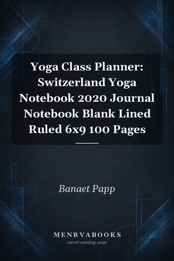 Yoga Class Planner: Switzerland Yoga Notebook 2020 Journal Notebook Blank Lined Ruled 6x9 100 Pages