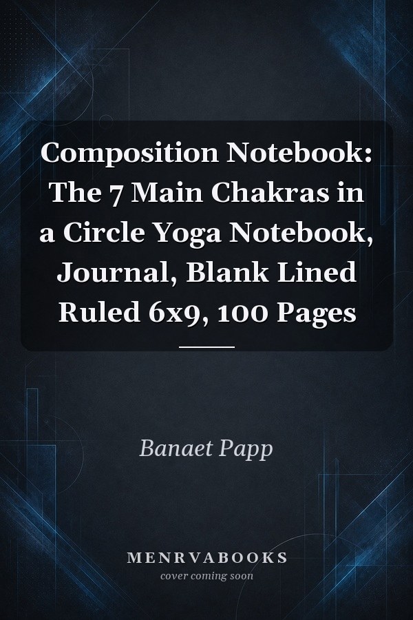 Composition Notebook: The 7 Main Chakras in a Circle Yoga Notebook, Journal, Blank Lined Ruled 6x9, 100 Pages