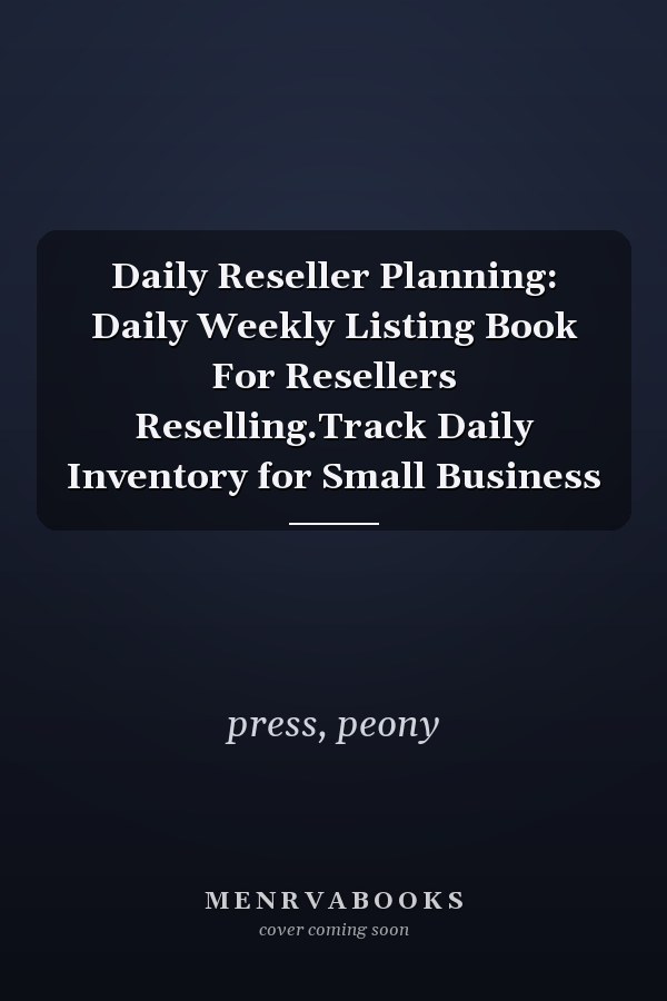 Daily Reseller Planning: Daily Weekly Listing Book For Resellers Reselling.Track Daily Inventory for Small Business