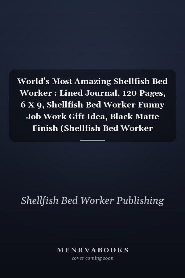 World's Most Amazing Shellfish Bed Worker : Lined Journal, 120 Pages, 6 X 9, Shellfish Bed Worker Funny Job Work Gift Idea, Black Matte Finish (Shellfish Bed Worker Journal)
