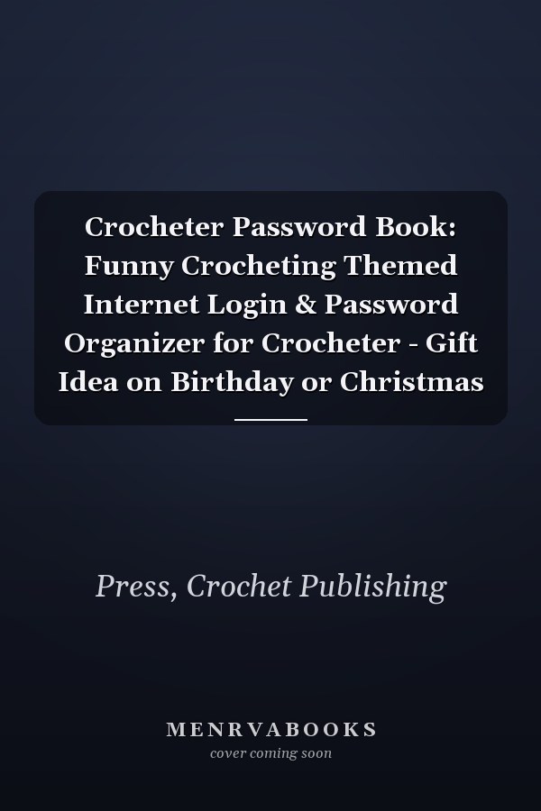 Crocheter Password Book: Funny Crocheting Themed Internet Login & Password Organizer for Crocheter - Gift Idea on Birthday or Christmas