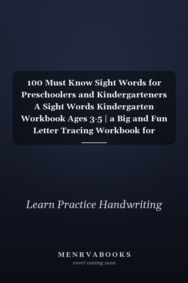 100 Must Know Sight Words for Preschoolers and Kindergarteners A Sight Words Kindergarten Workbook Ages 3-5 | a Big and Fun Letter Tracing Workbook for Preschoolers, First Grade with Letters a to Z for Boys and Girls, Preschool and Kindergarten