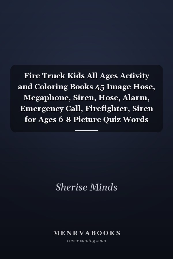 Fire Truck Kids All Ages Activity and Coloring Books 45 Image Hose, Megaphone, Siren, Hose, Alarm, Emergency Call, Firefighter, Siren for Ages 6-8 Picture Quiz Words