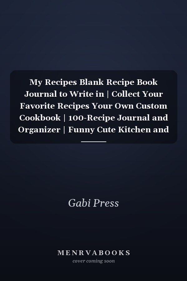 My Recipes Blank Recipe Book Journal to Write in | Collect Your Favorite Recipes Your Own Custom Cookbook | 100-Recipe Journal and Organizer | Funny Cute Kitchen and Recipe Box Gifts