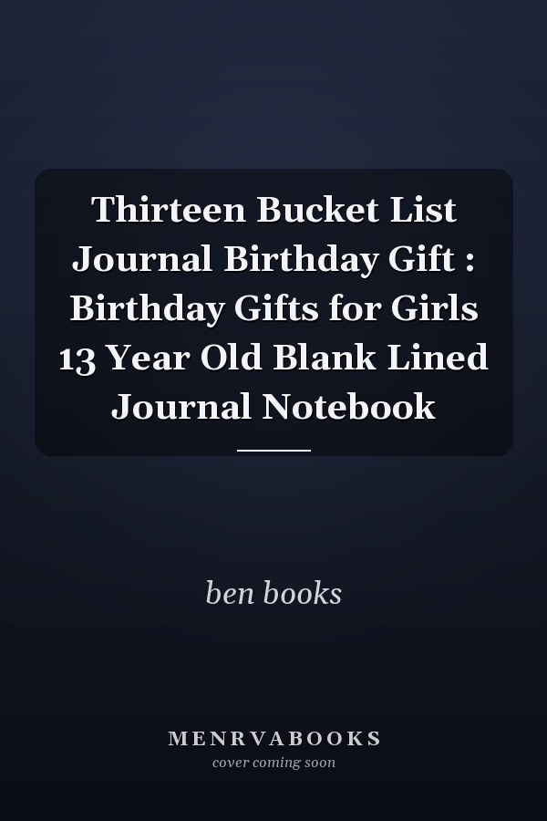 Thirteen Bucket List Journal Birthday Gift : Birthday Gifts for Girls 13 Year Old Blank Lined Journal Notebook