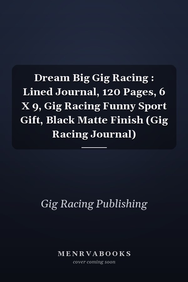 Dream Big Gig Racing : Lined Journal, 120 Pages, 6 X 9, Gig Racing Funny Sport Gift, Black Matte Finish (Gig Racing Journal)