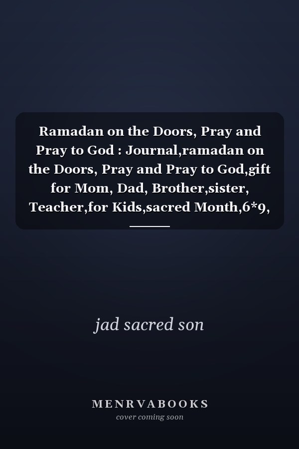 Ramadan on the Doors, Pray and Pray to God : Journal,ramadan on the Doors, Pray and Pray to God,gift for Mom, Dad, Brother,sister, Teacher,for Kids,sacred Month,6*9, 110 Pages, Matte Cover
