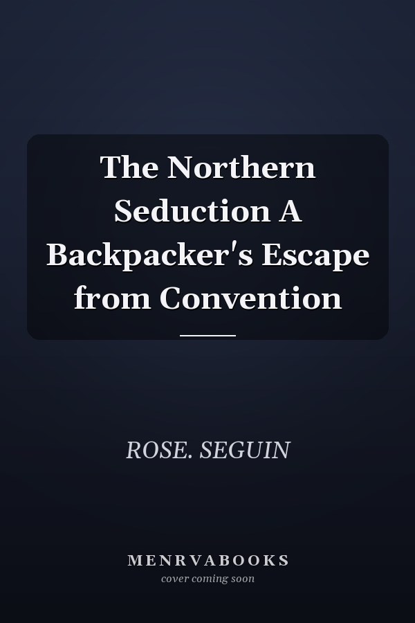 The Northern Seduction A Backpacker's Escape from Convention