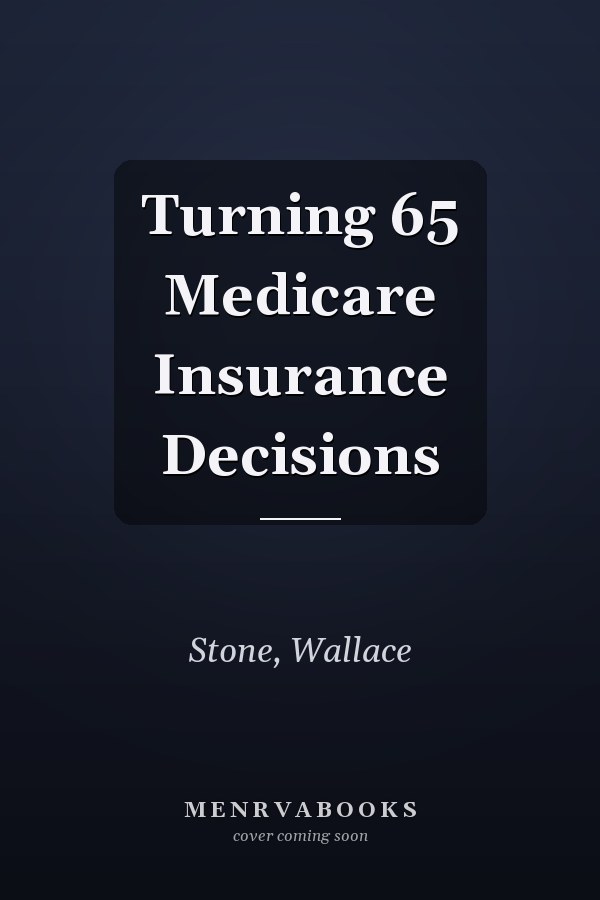 Turning 65 Medicare Insurance Decisions
