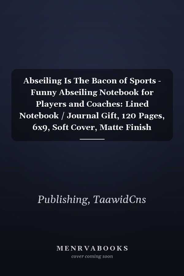 Abseiling Is The Bacon of Sports - Funny Abseiling Notebook for Players and Coaches: Lined Notebook / Journal Gift, 120 Pages, 6x9, Soft Cover, Matte Finish