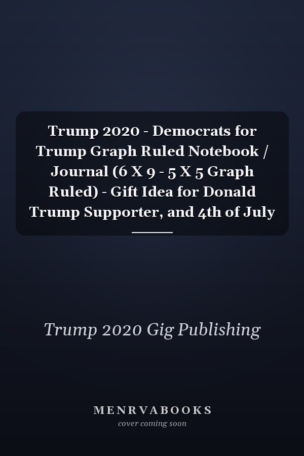 Trump 2020 - Democrats for Trump Graph Ruled Notebook / Journal (6 X 9 - 5 X 5 Graph Ruled) - Gift Idea for Donald Trump Supporter, and 4th of July