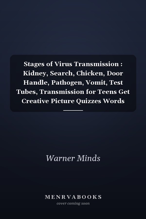 Stages of Virus Transmission : Kidney, Search, Chicken, Door Handle, Pathogen, Vomit, Test Tubes, Transmission for Teens Get Creative Picture Quizzes Words Activity Coloring Books 55 Funny