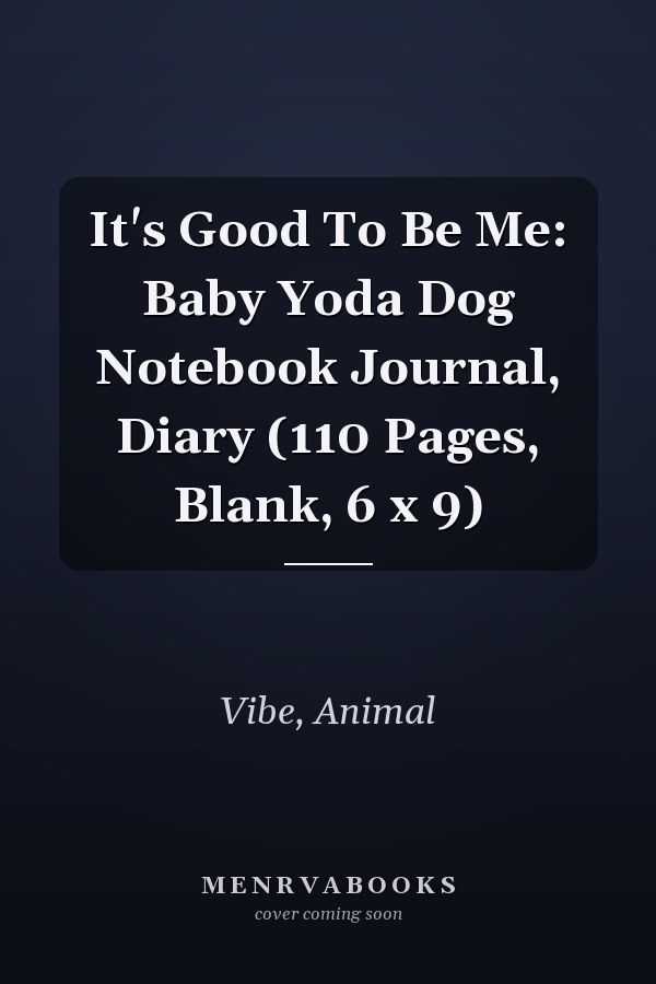 It's Good To Be Me: Baby Yoda Dog Notebook Journal, Diary (110 Pages, Blank, 6 x 9)