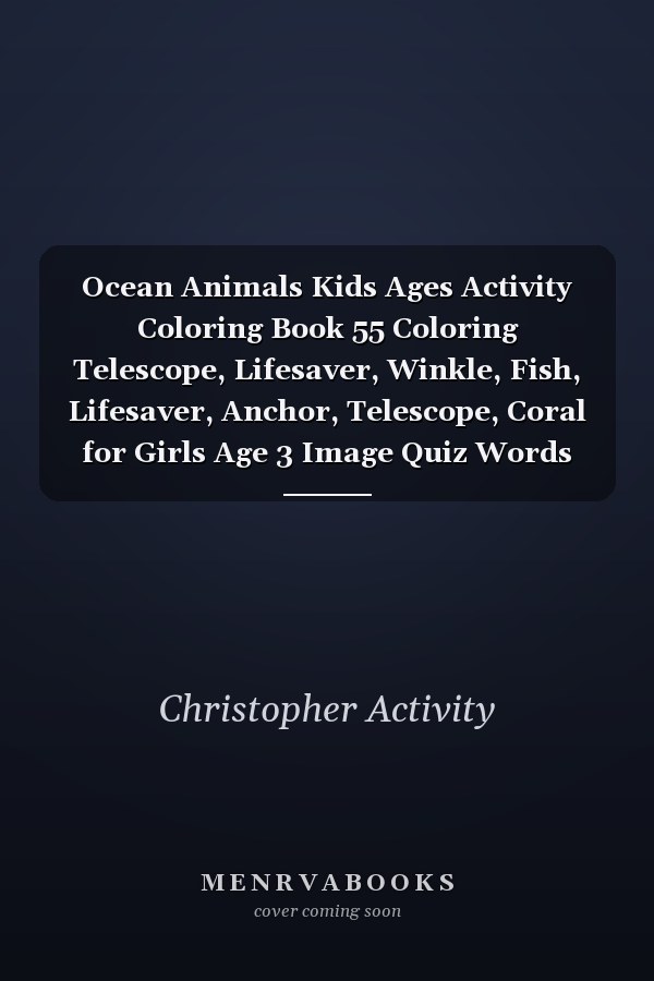 Ocean Animals Kids Ages Activity Coloring Book 55 Coloring Telescope, Lifesaver, Winkle, Fish, Lifesaver, Anchor, Telescope, Coral for Girls Age 3 Image Quiz Words