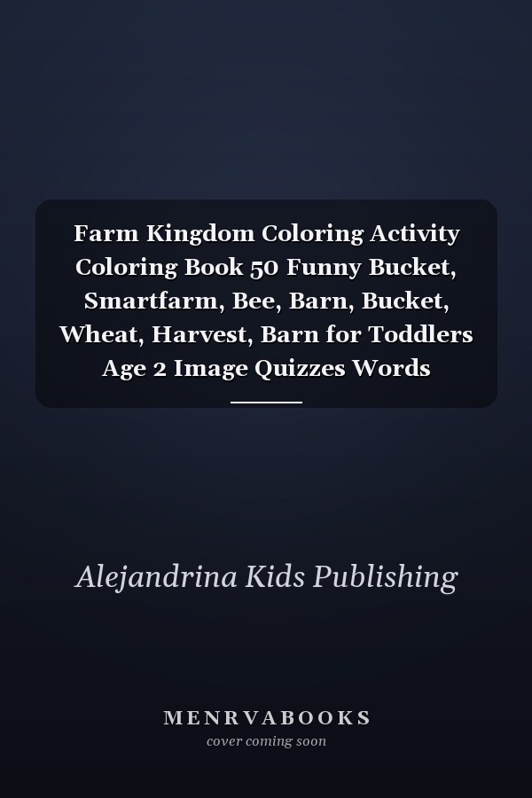 Farm Kingdom Coloring Activity Coloring Book 50 Funny Bucket, Smartfarm, Bee, Barn, Bucket, Wheat, Harvest, Barn for Toddlers Age 2 Image Quizzes Words