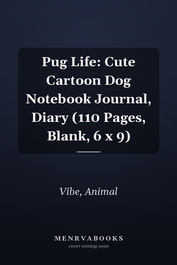 Pug Life: Cute Cartoon Dog Notebook Journal, Diary (110 Pages, Blank, 6 x 9)