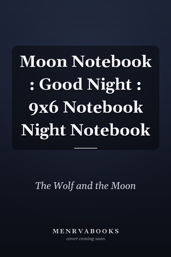Moon Notebook : Good Night : 9x6 Notebook Night Notebook