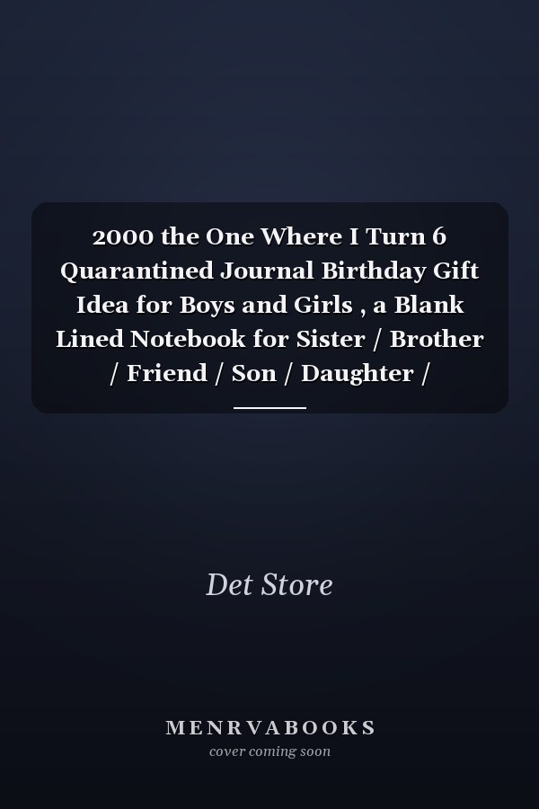 2000 the One Where I Turn 6 Quarantined Journal Birthday Gift Idea for Boys and Girls , a Blank Lined Notebook for Sister / Brother / Friend / Son / Daughter / Husband / Wife / Grand Mother / Grand Father