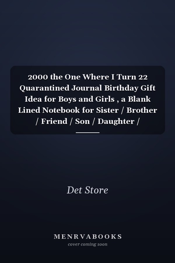 2000 the One Where I Turn 22 Quarantined Journal Birthday Gift Idea for Boys and Girls , a Blank Lined Notebook for Sister / Brother / Friend / Son / Daughter / Husband / Wife / Grand Mother / Grand Father