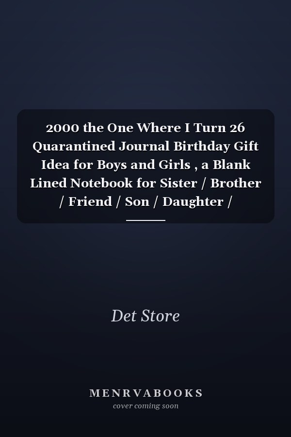 2000 the One Where I Turn 26 Quarantined Journal Birthday Gift Idea for Boys and Girls , a Blank Lined Notebook for Sister / Brother / Friend / Son / Daughter / Husband / Wife / Grand Mother / Grand Father