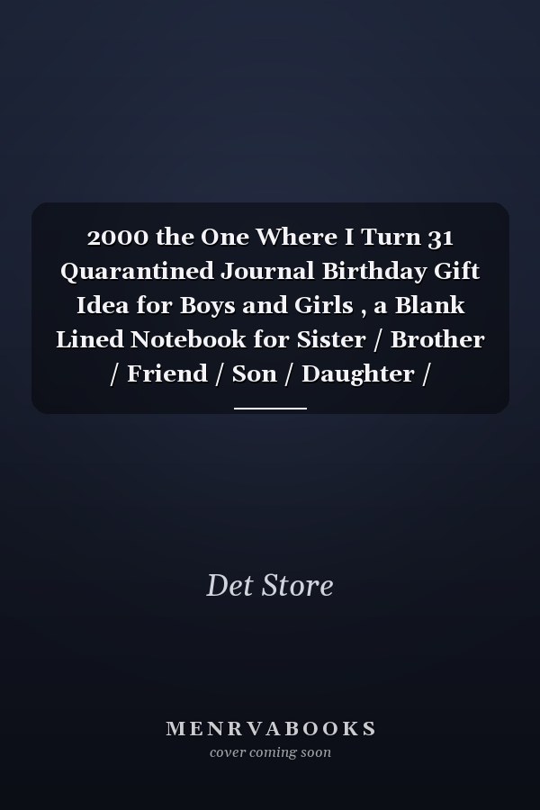2000 the One Where I Turn 31 Quarantined Journal Birthday Gift Idea for Boys and Girls , a Blank Lined Notebook for Sister / Brother / Friend / Son / Daughter / Husband / Wife / Grand Mother / Grand Father