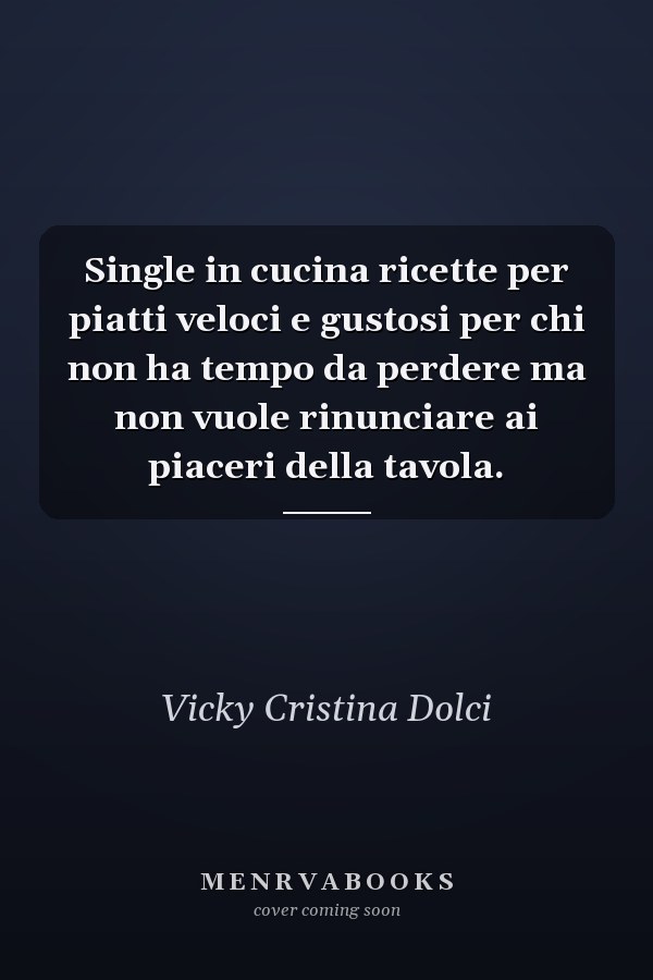 Single in cucina ricette per piatti veloci e gustosi per chi non ha tempo da perdere ma non vuole rinunciare ai piaceri della tavola.