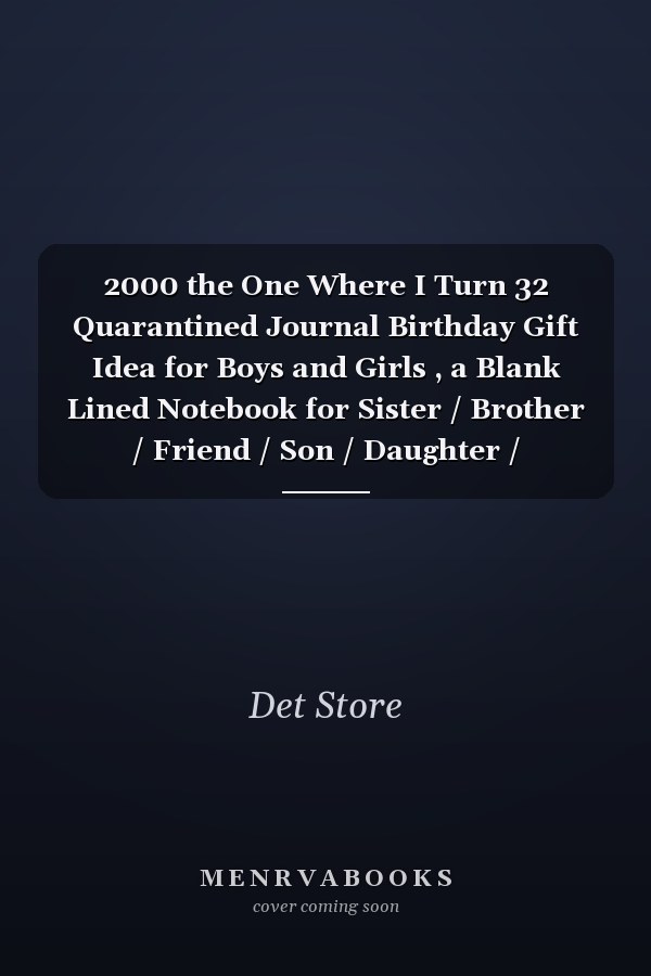 2000 the One Where I Turn 32 Quarantined Journal Birthday Gift Idea for Boys and Girls , a Blank Lined Notebook for Sister / Brother / Friend / Son / Daughter / Husband / Wife / Grand Mother / Grand Father