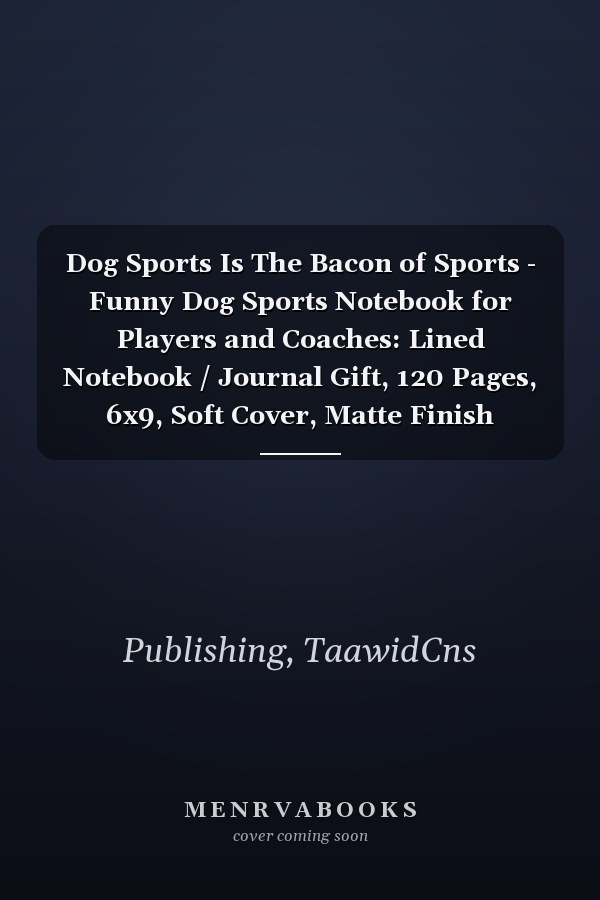 Dog Sports Is The Bacon of Sports - Funny Dog Sports Notebook for Players and Coaches: Lined Notebook / Journal Gift, 120 Pages, 6x9, Soft Cover, Matte Finish