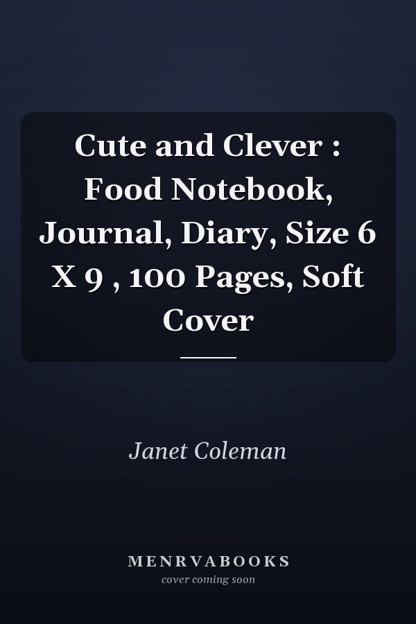 Cute and Clever : Food Notebook, Journal, Diary, Size 6 X 9 , 100 Pages, Soft Cover