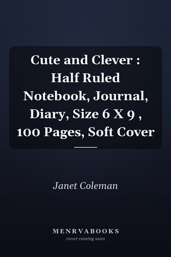 Cute and Clever : Half Ruled Notebook, Journal, Diary, Size 6 X 9 , 100 Pages, Soft Cover