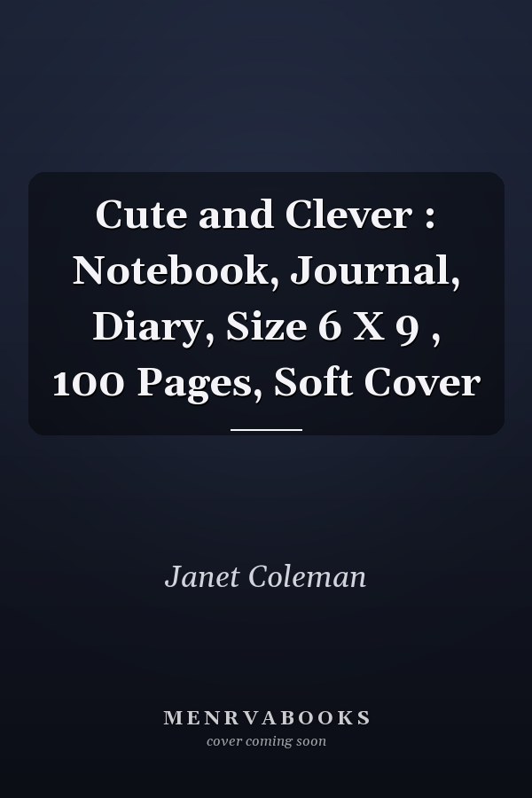 Cute and Clever : Notebook, Journal, Diary, Size 6 X 9 , 100 Pages, Soft Cover