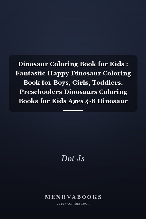 Dinosaur Coloring Book for Kids : Fantastic Happy Dinosaur Coloring Book for Boys, Girls, Toddlers, Preschoolers Dinosaurs Coloring Books for Kids Ages 4-8 Dinosaur Activity Books 50 Unique Dinosours Coloring Page for Boys and Girls