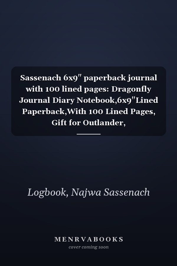 Sassenach 6x9" paperback journal with 100 lined pages: Dragonfly Journal Diary Notebook,6x9"Lined Paperback,With 100 Lined Pages, Gift for Outlander, Highlander,Scottish Fans