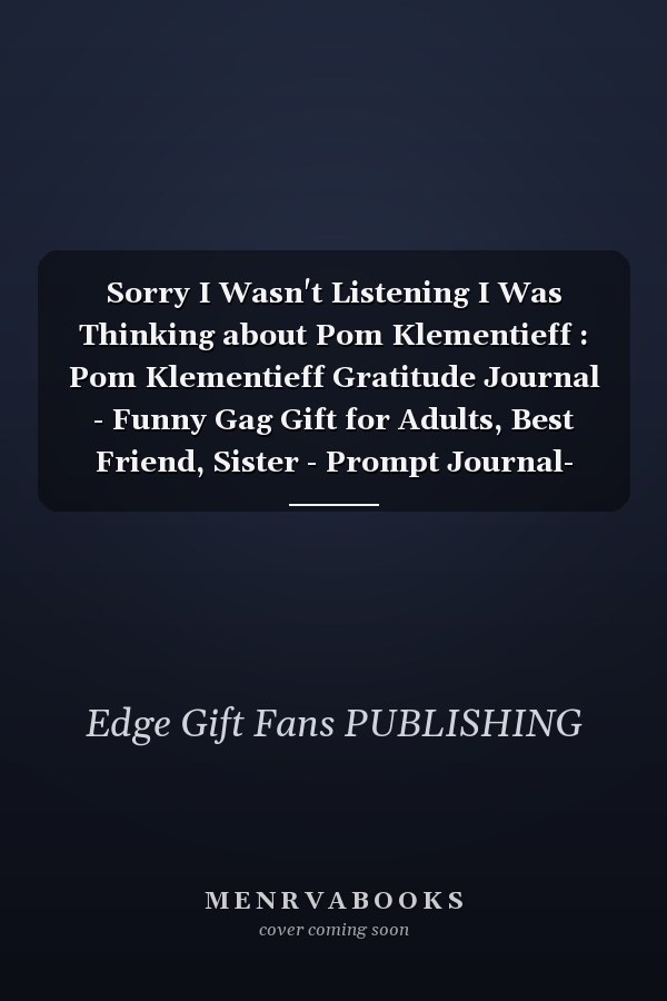 Sorry I Wasn't Listening I Was Thinking about Pom Klementieff : Pom Klementieff Gratitude Journal - Funny Gag Gift for Adults, Best Friend, Sister - Prompt Journal- Cute Girls and Boys Journal - Fans of Pom Klementieff