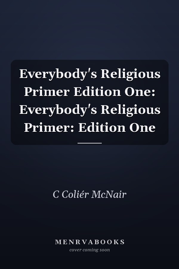 Everybody's Religious Primer Edition One: Everybody's Religious Primer: Edition One