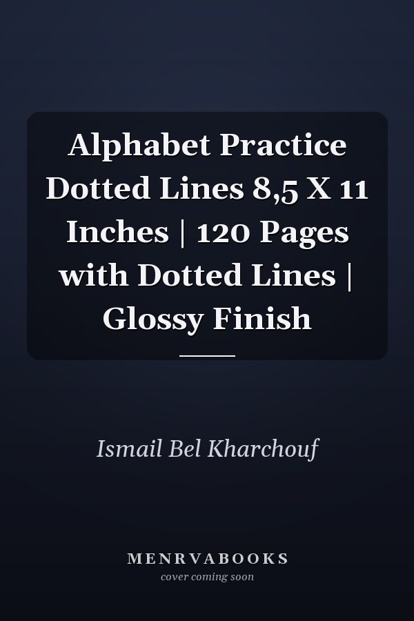 Alphabet Practice Dotted Lines 8,5 X 11 Inches | 120 Pages with Dotted Lines | Glossy Finish