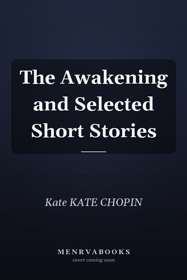 The Awakening and Selected Short Stories