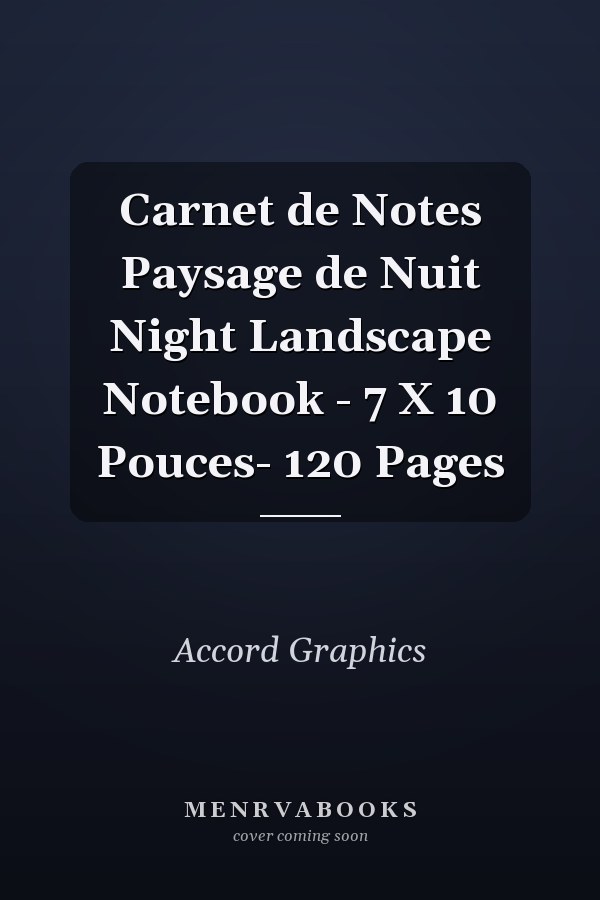 Carnet de Notes Paysage de Nuit Night Landscape Notebook - 7 X 10 Pouces- 120 Pages