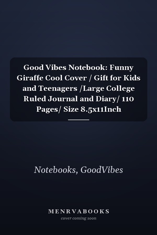 Good Vibes Notebook: Funny Giraffe Cool Cover / Gift for Kids and Teenagers /Large College Ruled Journal and Diary/ 110 Pages/ Size 8.5x11Inch