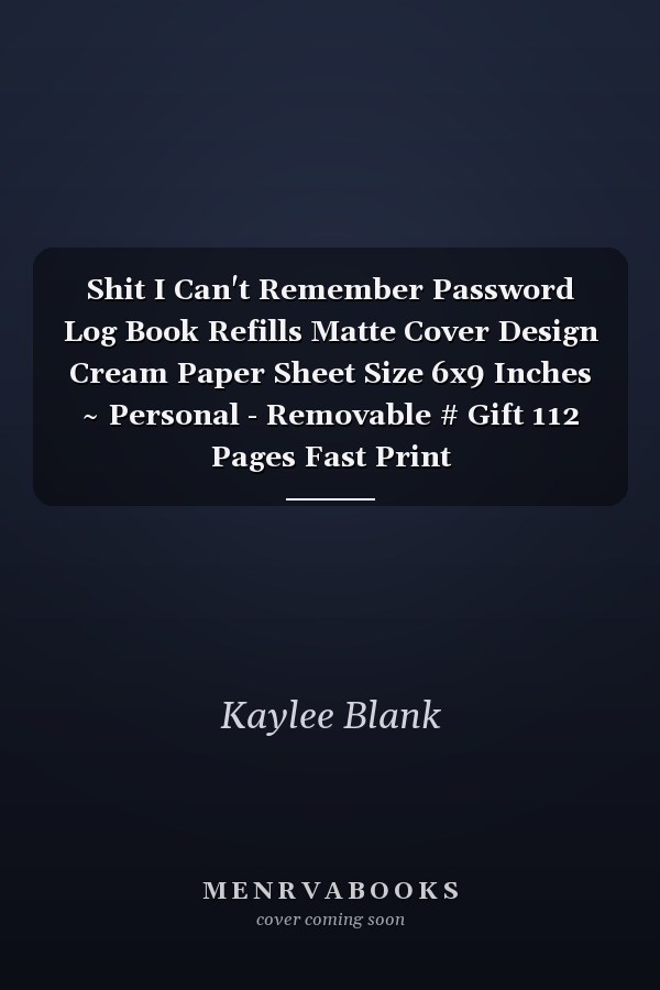 Shit I Can't Remember Password Log Book Refills Matte Cover Design Cream Paper Sheet Size 6x9 Inches ~ Personal - Removable # Gift 112 Pages Fast Print