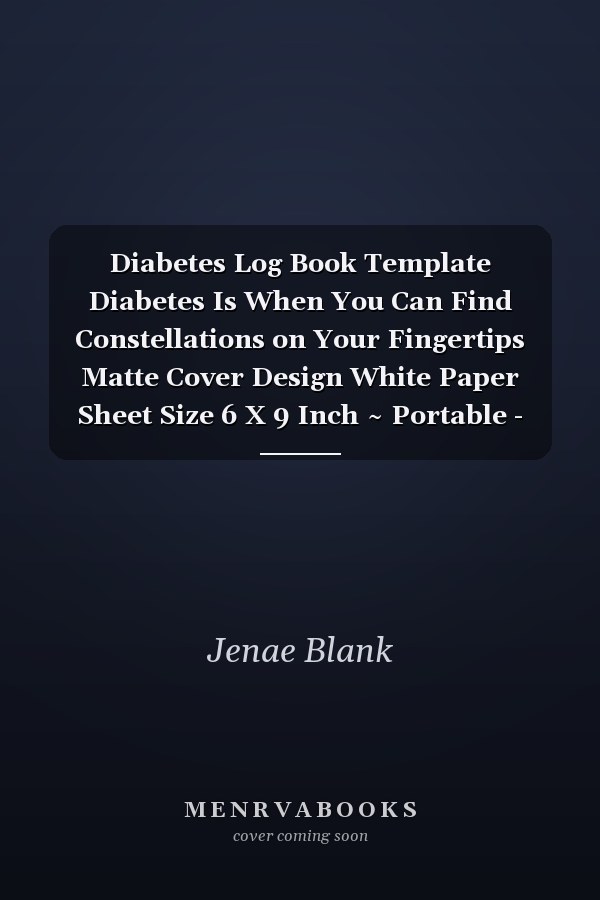 Diabetes Log Book Template Diabetes Is When You Can Find Constellations on Your Fingertips Matte Cover Design White Paper Sheet Size 6 X 9 Inch ~ Portable - Breakfast # Without 104 Pages Standard Prints