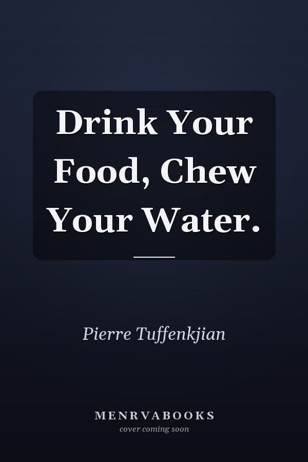 Drink Your Food, Chew Your Water.