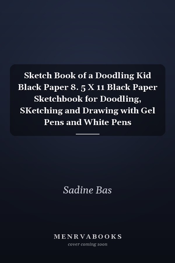 Sketch Book of a Doodling Kid Black Paper 8. 5 X 11 Black Paper Sketchbook for Doodling, SKetching and Drawing with Gel Pens and White Pens