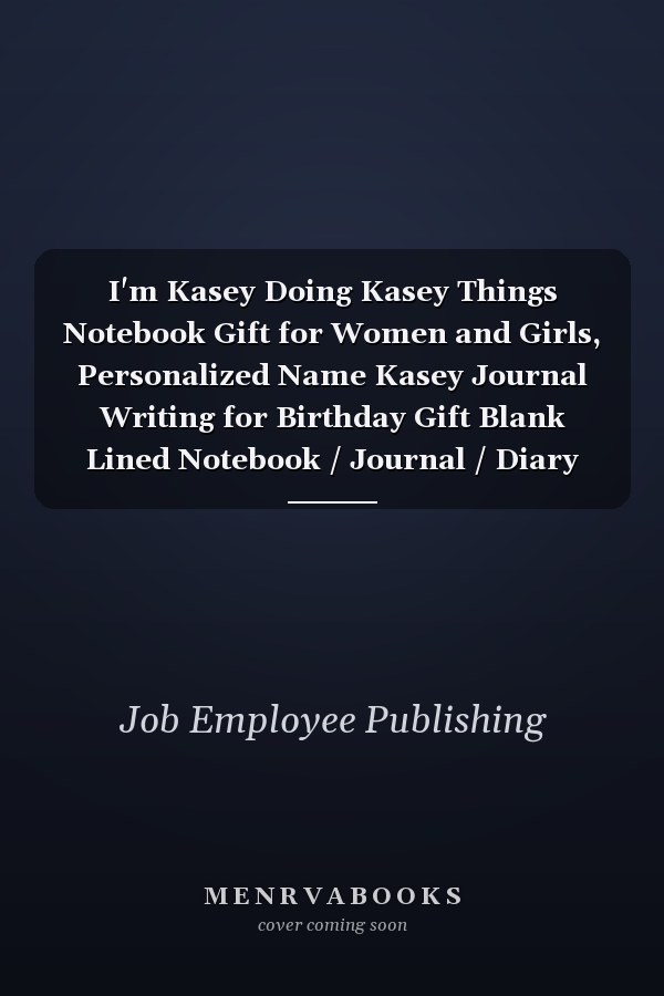 I'm Kasey Doing Kasey Things Notebook Gift for Women and Girls, Personalized Name Kasey Journal Writing for Birthday Gift Blank Lined Notebook / Journal / Diary Gift, 111 Blank Pages, 6x9 Inches, Soft Cover, Matte Finish Cover